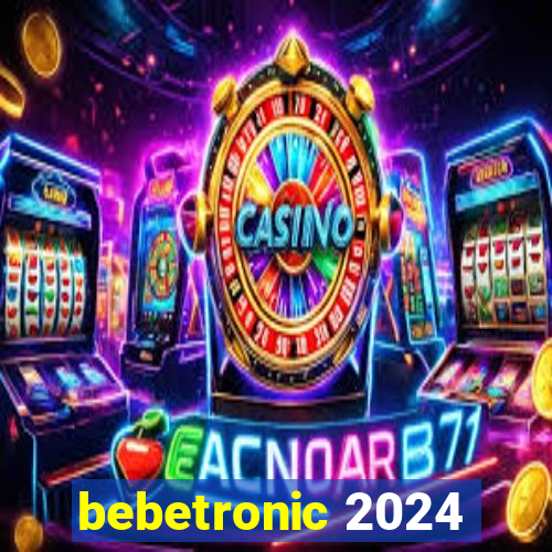 bebetronic 2024